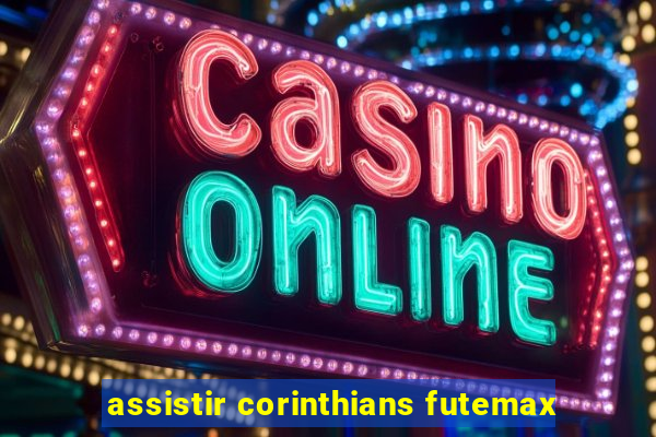 assistir corinthians futemax